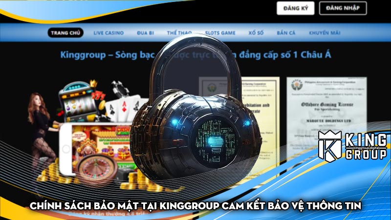 Chính sách bảo mật tại Kinggroup Cam kết bảo vệ thông tin khách hàng