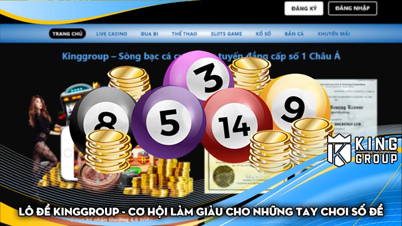 Lô đề Kinggroup - Cơ hội làm giàu cho những tay chơi số đề