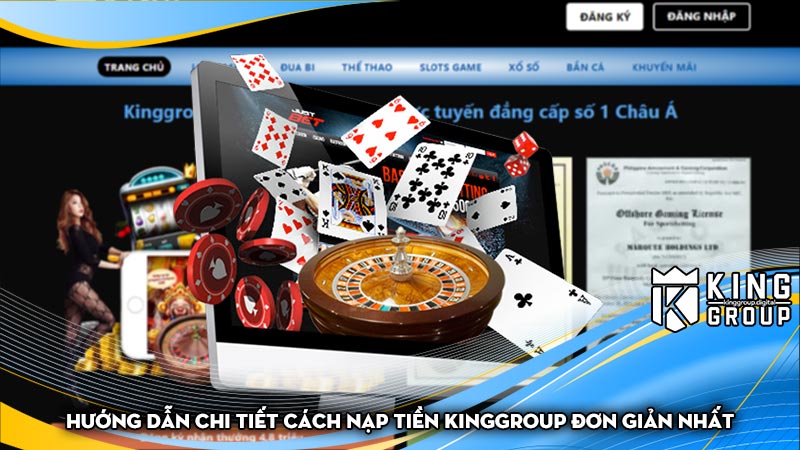 Hướng dẫn chi tiết cách nạp tiền Kinggroup đơn giản nhất