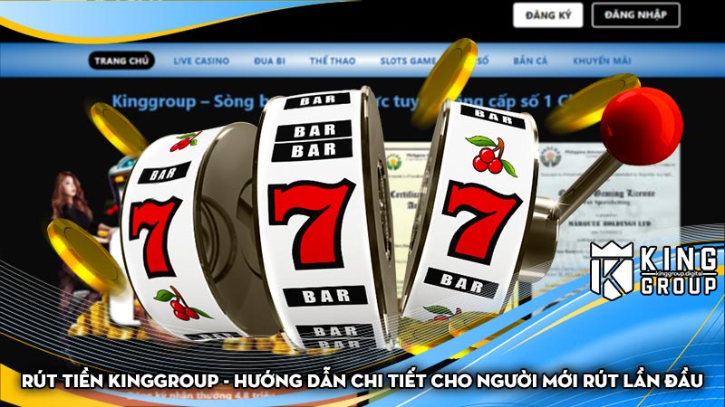 Rút tiền Kinggroup - Hướng dẫn chi tiết cho người mới rút lần đầu