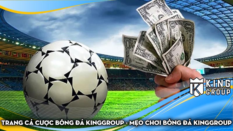 Trang cá cược bóng đá Kinggroup - Mẹo chơi bóng đá Kinggroup